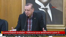 Cumhurbaşkanı Erdoğan : Halkımıza Iyice Anlatmamız Lazım 3-