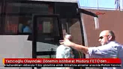 Yazıcıoğlu'nun Hayatını Kaybettiği Dönemin İstihbarat Müdürü FETÖ'den Gözaltında