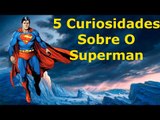 5 Curiosidades Que Voce Não Sabia Sobre O Superman