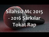 Silahsız Mc 2015 - 2016 Şarkılar Tokat Rap