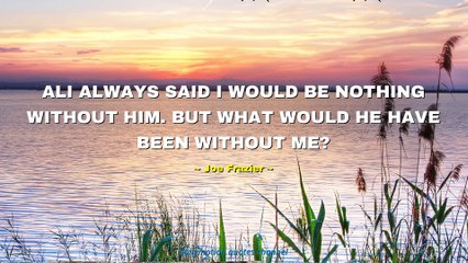 Joe Frazier Quotes #1