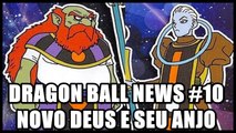 Dragon Ball News #10 - Novo deus da destruição e seu anjo