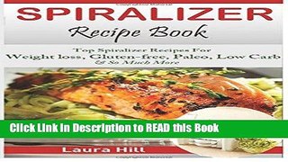 PDF Online Spiralizer Recipe Book: Ultimate Beginners guide to Vegetable Pasta Spiralizer: Top