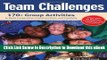 [Read Book] Team Challenges: 170+ Group Activities to Build Cooperation, Communication, and