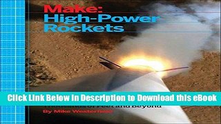 [Read Book] Make: High-Power Rockets: Construction and Certification for Thousands of Feet and