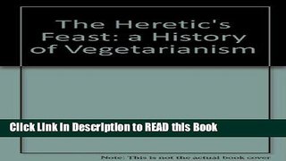 Read Book The Heretic s Feast: A History of Vegetarianism Full eBook