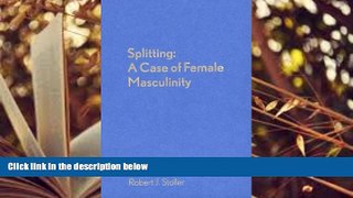 Download [PDF]  Splitting: A Case of Female Masculinity Robert J. Stoller M.D. Pre Order