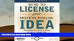 READ ONLINE  How to License Your Million Dollar Idea: Everything You Need to Know to Turn a Simple