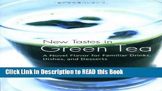 Read Book New Tastes in Green Tea: A Novel Flavor for Familiar Drinks, Dishes, and Desserts Full