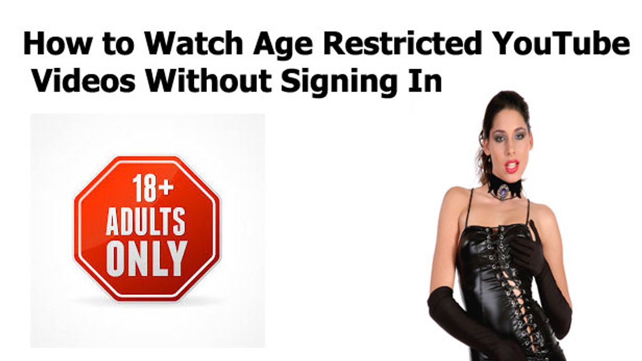 How to Watch 18+  Age Restricted YouTube Videos Without Signing-in