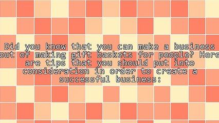 Do You Want To Create A Successful Gift Basket Business? Follow These Tips