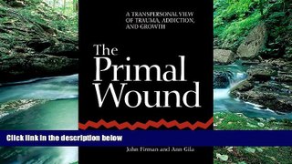 Best PDF  The Primal Wound: A Transpersonal View of Trauma, Addiction, and Growth (S U N Y Series