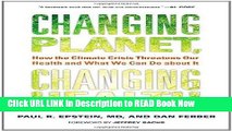 Download Changing Planet, Changing Health: How the Climate Crisis Threatens Our Health and What We