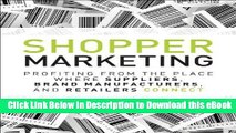 [Read Book] Shopper Marketing: Profiting from the Place Where Suppliers, Brand Manufacturers, and