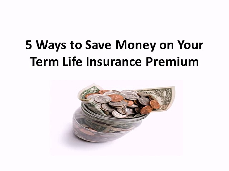 5 Ways to Save Money on Your Term Life Insurance Premium