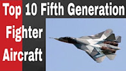 Top 10 Fifth Generation Fighter Aircraft