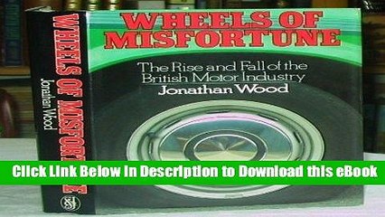 [Read Book] Wheels of Misfortune: Rise and Fall of the British Motor Industry Mobi
