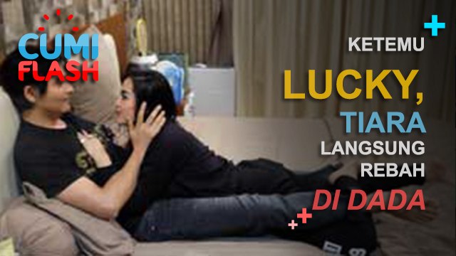 Ketemu Lucky, Tiara Langsung Rebah di Dada - CumiFlash 13 Februari 2017