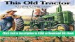 Read Book This Old Tractor: A Treasury of Vintage Tractors and Family Farm Memories Read Online