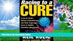 READ book Racing to a Cure: A Cancer Victim Refuses Chemotherapy and Finds Tomorrow s Cures in