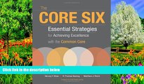 Read Online The Core Six: Essential Strategies for Achieving Excellence with the Common Core Pre