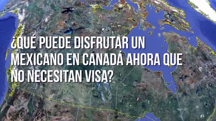 ¿qué puede disfrutar un mexicano en Canadá ahora que no necesitan visa_