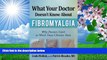 READ book What Your Doctor Doesn t Know about Fibromyalgia: Why Doctors Can t or Won t Treat
