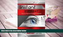 FREE [DOWNLOAD] Instant Eyesight: How to Improve Eyesight Instantly! (INSTANT Series) The