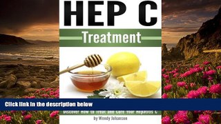 DOWNLOAD EBOOK Hep C Treatment: Discover How to Treat and Cure Your Hepatitis C (Hep C) Wendy