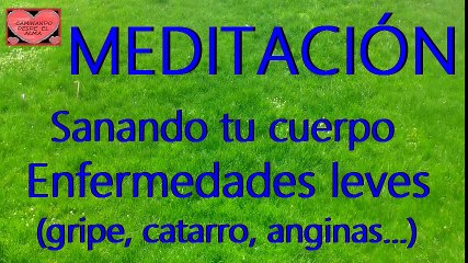 MEDITACIÓN. Enfermedades leves (gripe, catarro, anginas...)