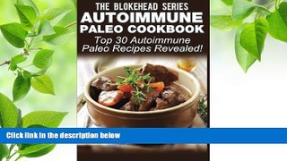 READ book Autoimmune Paleo Cookbook: Top 30 Autoimmune Paleo Recipes Revealed ! (The Blokehead