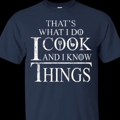 That's What I Do I Cook And I Know Things Shirt, Hoodie, Tank