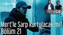 İçerde 21. Bölüm Mert'le Sarp Kurtulacak mı?