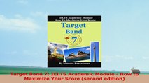 Free  Target Band 7 IELTS Academic Module  How to Maximize Your Score second edition Download PDF a2f6e19e