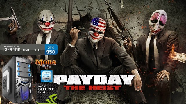 Payday The Heist-(Moba Box) GTX 950+Intel Core I3-6100