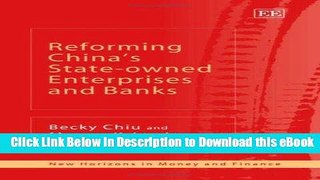 [Read Book] REFORMING CHINA S STATE-OWNED ENTERPRISES AND BANKS (New Horizons in Money and