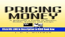 [Popular Books] Pricing Money: A Beginner s Guide to Money, Bonds, Futures and Swaps Full Online