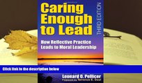 BEST PDF  Caring Enough to Lead: How Reflective Practice Leads to Moral Leadership Leonard O.