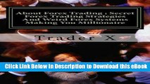 [Read Book] About Forex Trading : Secret Forex Trading Strategies And Weird Forex Systems Making