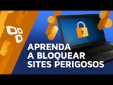 Aprenda a bloquear sites pornográficos e perigosos no computador - TecMundo