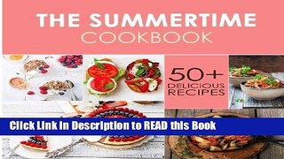 Read Book The Summer-Time Cookbook: 50+ Delicious Recipes for the Summer Full Online