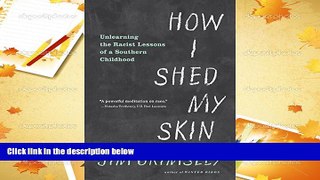 PDF [FREE] DOWNLOAD  How I Shed My Skin: Unlearning the Racist Lessons of a Southern Childhood Jim