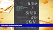 PDF [FREE] DOWNLOAD  How I Shed My Skin: Unlearning the Racist Lessons of a Southern Childhood Jim