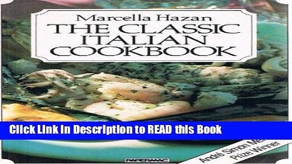 Read Book The Classic Italian Cookbook; the art of Italian cooking and the Italian art of eating.