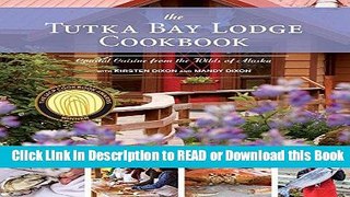BEST PDF The Tutka Bay Lodge Cookbook: Coastal Cuisine from the Wilds of Alaska Book Online
