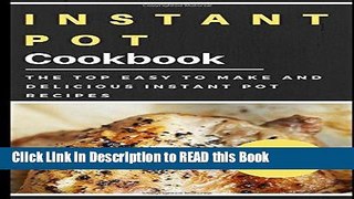 Read Book Instant Pot Cookbook: The Top Easy To Make And Delicious Instant Pot Recipes Full eBook