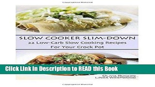 Read Book Slow Cooker Slim-Down: 22 Low-Carb Slow Cooking Recipes For Your Crock Pot Full Online