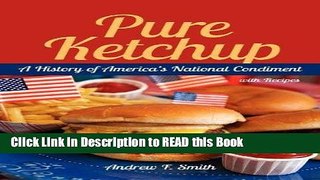 Read Book Pure Ketchup: A History of America s National Condiment Full eBook
