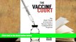 EBOOK ONLINE  The Vaccine Court: The Dark Truth of America s Vaccine Injury Compensation Program