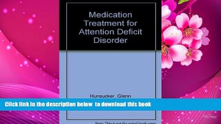 FREE [DOWNLOAD] Medication Treatment for Attention Deficit Disorder Glenn Hunsucker Full Book